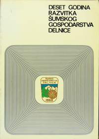 ur. ALOJZIJE FRKOVIĆ; ROMAN CHYLAK
DESET GODINA RAZVITKA ŠUMSKOG GOSPODARSTVA DELNICE
1970