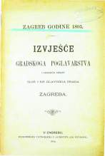 IZVJEŠĆE GRADSKOGA POGLAVARSTVA O SVEOBĆOJ UPRAVI SLOB. I KR. GLAVNOGA GRADA ZAGREBA.
ZAGREB GODINE 1895
1896