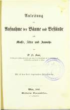 Fr. Baur
Einleitung für Aufnahme der Bäume und Bestände nach MassE, Alter und Zuwachs
1861