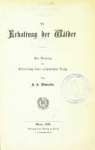 A. F. Bomacka
Die Erhaltung der Wälder
Ein Beitrag zur Erörterung einer zeitgemäßen Frage.
1876