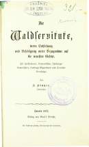 F. Stutzer
Die Waldservitute
deren Entstehung und Befestigung unter Bezugnahme auf die neuesten Gesese.
1877