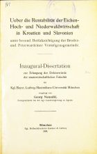 Georg Nenadiæ
Ueber die Rentabilität der Eichen- Hoch- und Niederwaldwirtschaft in Kroatien und Slavonien unter besond. Berücksichtigung der Broder- und Peterwardeiner Vermögensgemeinde.
Inaugural-Dissertation zur Erlangung der Doktorwürde der staatswirtschaftlichen Fakultät
1908