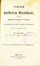 Franz Baur
Lehrbuch der niederen Geodäsie,
1858