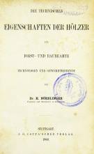 H. NÖRDLINGER
DIE TECHNISCHEN EIGENSCHAFTEN DER HÖLZER
1860