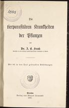 A. B. Frank
Die tierparasitären Krankheiten der Pflanzen
1896