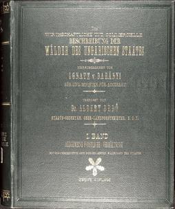 Albert Bedõ
DIE WIRTSCHAFTLICHE UND COMMERCIELLE BESCHREIBUNG DER WÄLDER DES UNGARISCHEN STAATES
I. BAND. ALLGEMEINE FORSTLICHE VERHÄLTNISSE.
1896