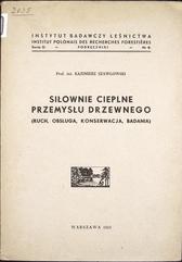KAZIMIERZ SZAWŁOWSKI
SIŁOWNIE CIEPLNE PRZEMYSŁU DRZEWNEGO (RUCH, OBSŁUGA, KONSERWACJA, BADANIA)
1950