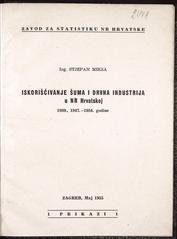STJEPAN MIKŠA
ISKORIŠĆIVANJE ŠUMA I DRVNA INDUSTRIJA u NR Hrvatskoj 1939., 1947.-1954. godine
1955
