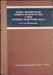 BRANKO KRALJIĆ
TRAJNO ISKORIŠTAVANJE ŠUMSKOG BOGATSTVA FNRJ U CILJU PODIZANJA PROIZVODNIH SNAGA
1962