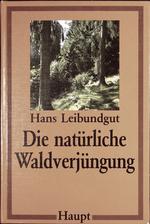 Hans Leibundgut
Die natürliche Waldverjüngung
1981