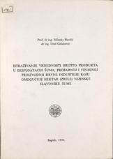 Milenko Plavšić; Uroš Golubović
Istraživanje vrijednosti brutto produkta u eksploataciji šuma, primarnoj i finalnoj proizvodnji drvne industrije koju omogućuje hektar (zrele) nizinske slavonske šume
1970